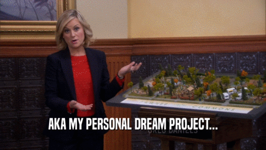 AKA MY PERSONAL DREAM PROJECT...  