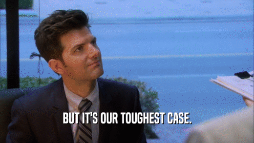 BUT IT'S OUR TOUGHEST CASE.  