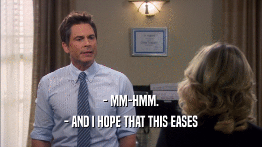 - MM-HMM. - AND I HOPE THAT THIS EASES 
