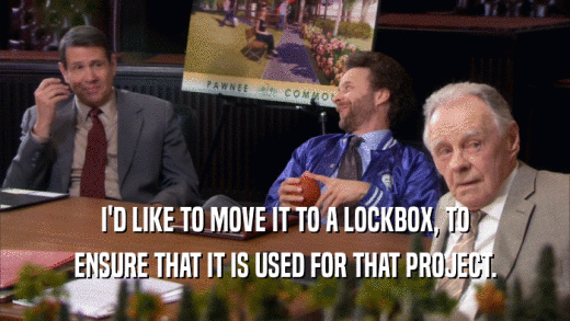 I'D LIKE TO MOVE IT TO A LOCKBOX, TO ENSURE THAT IT IS USED FOR THAT PROJECT. 