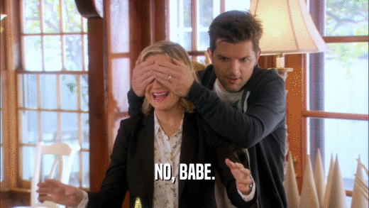 NO, BABE.  