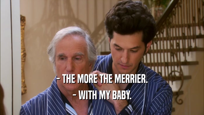 - THE MORE THE MERRIER. - WITH MY BABY. 