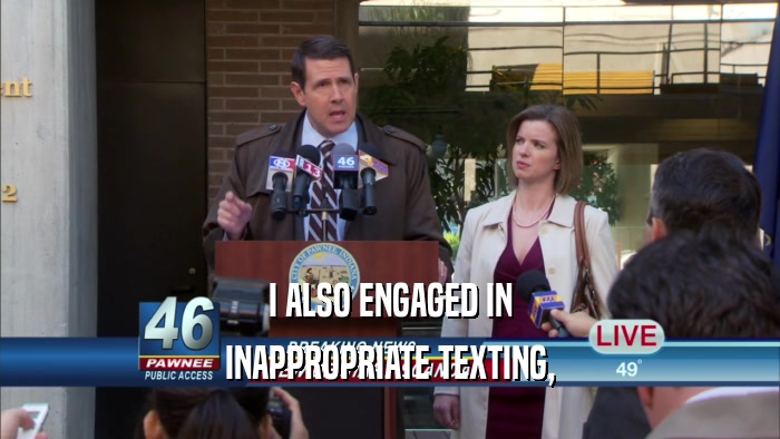I ALSO ENGAGED IN INAPPROPRIATE TEXTING, 