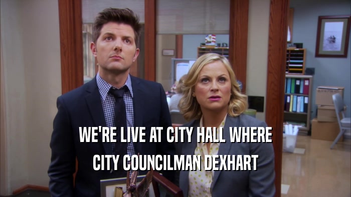 WE'RE LIVE AT CITY HALL WHERE CITY COUNCILMAN DEXHART 