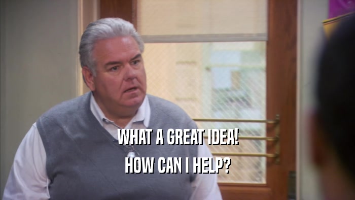 WHAT A GREAT IDEA! HOW CAN I HELP? 