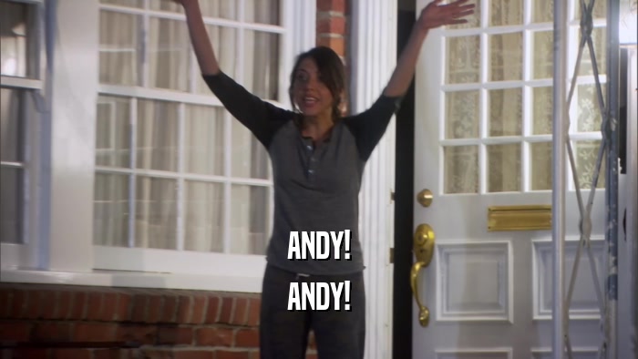 ANDY!
 ANDY!
 