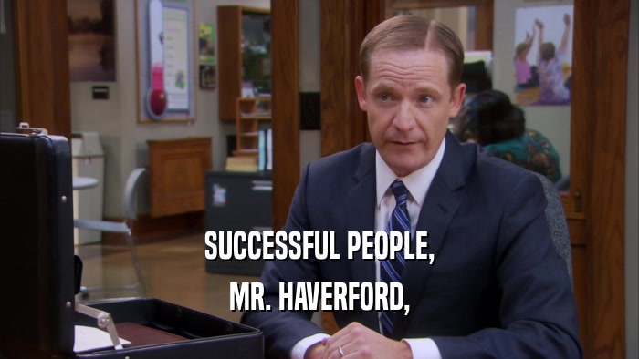 SUCCESSFUL PEOPLE,
 MR. HAVERFORD,
 