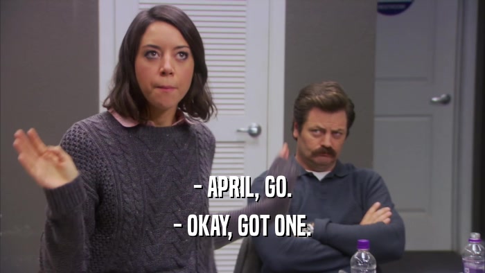 - APRIL, GO. - OKAY, GOT ONE. 