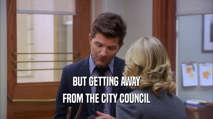 BUT GETTING AWAY FROM THE CITY COUNCIL 