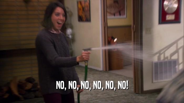 NO, NO, NO, NO, NO, NO!  
