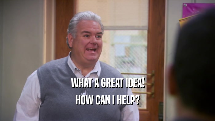 WHAT A GREAT IDEA! HOW CAN I HELP? 