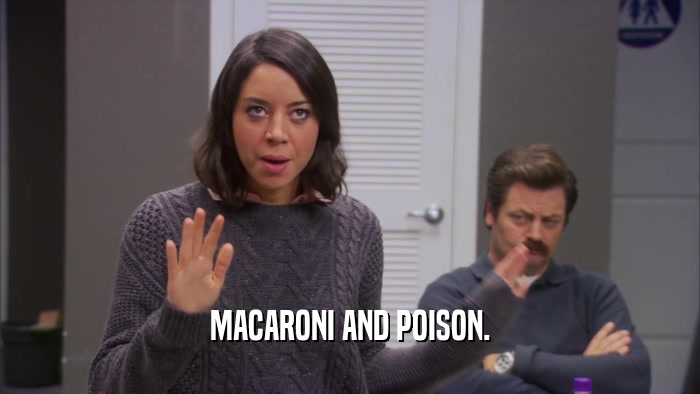 MACARONI AND POISON.  