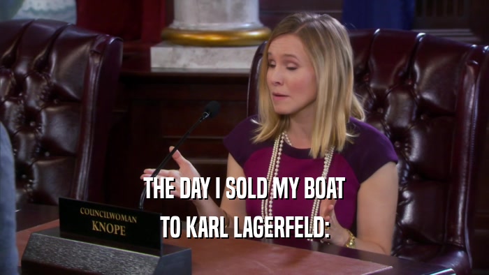 THE DAY I SOLD MY BOAT TO KARL LAGERFELD: 