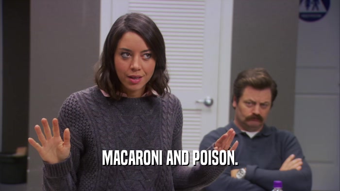 MACARONI AND POISON.  