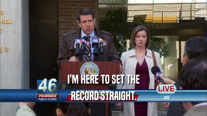 I'M HERE TO SET THE RECORD STRAIGHT. 
