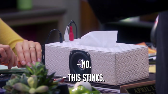 - NO. - THIS STINKS. 