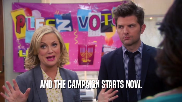 AND THE CAMPAIGN STARTS NOW.  