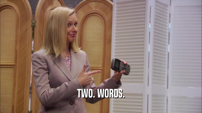 TWO. WORDS.  