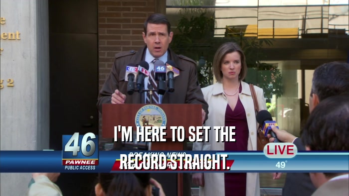 I'M HERE TO SET THE RECORD STRAIGHT. 