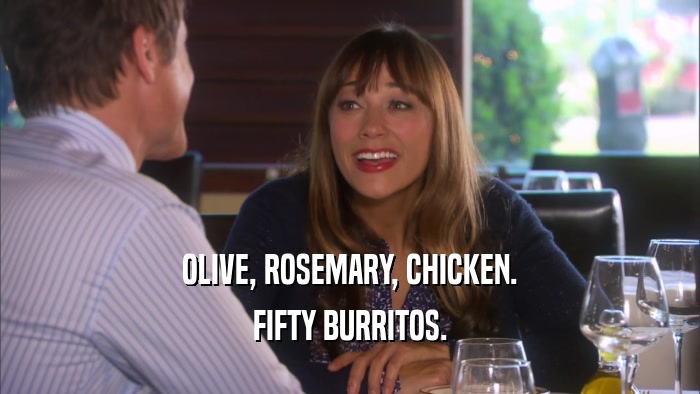 OLIVE, ROSEMARY, CHICKEN. FIFTY BURRITOS. 