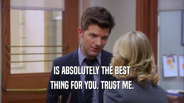 IS ABSOLUTELY THE BEST THING FOR YOU. TRUST ME. 