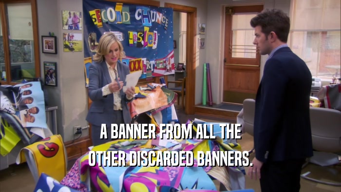 A BANNER FROM ALL THE
 OTHER DISCARDED BANNERS.
 