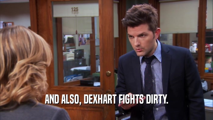 AND ALSO, DEXHART FIGHTS DIRTY.  
