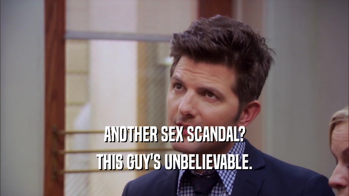 ANOTHER SEX SCANDAL? THIS GUY'S UNBELIEVABLE. 