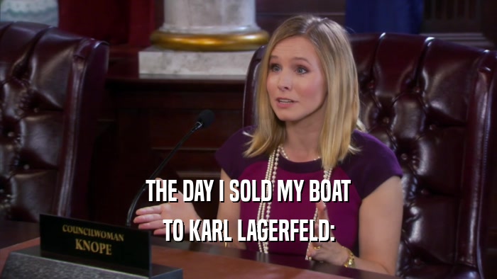 THE DAY I SOLD MY BOAT TO KARL LAGERFELD: 