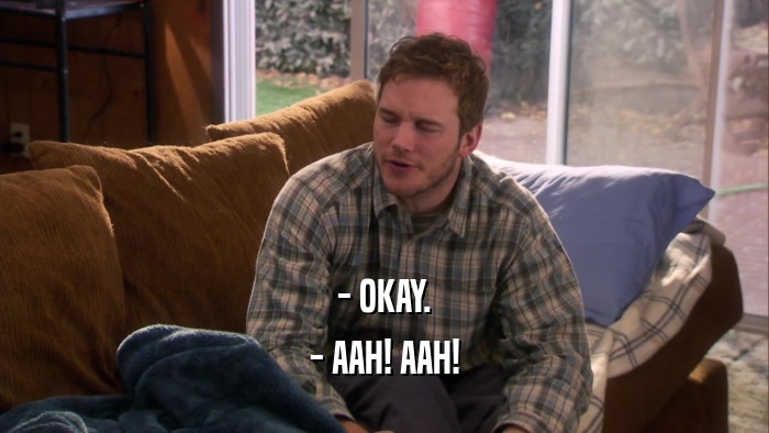 - OKAY. - AAH! AAH! 