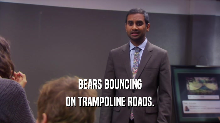 BEARS BOUNCING ON TRAMPOLINE ROADS. 