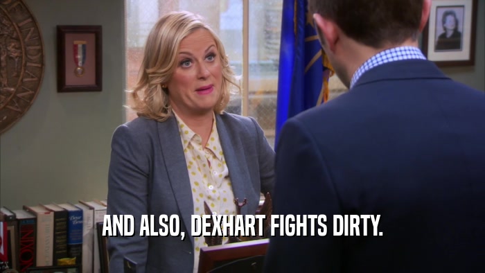 AND ALSO, DEXHART FIGHTS DIRTY.  