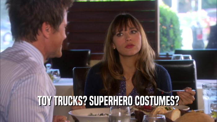 TOY TRUCKS? SUPERHERO COSTUMES?  