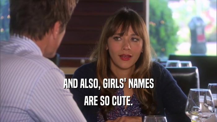 AND ALSO, GIRLS' NAMES ARE SO CUTE. 
