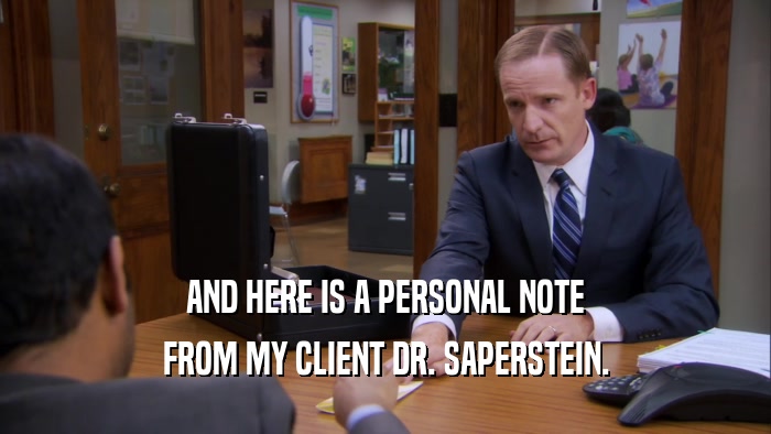 AND HERE IS A PERSONAL NOTE FROM MY CLIENT DR. SAPERSTEIN. 
