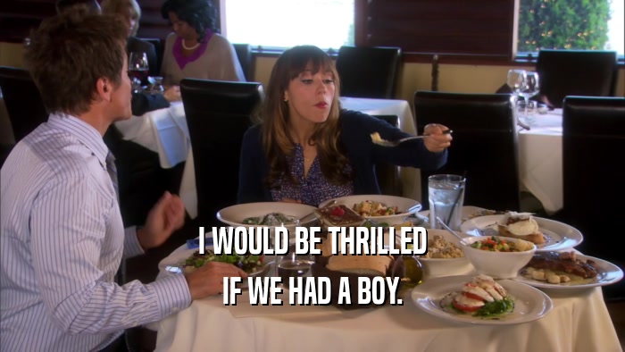 I WOULD BE THRILLED IF WE HAD A BOY. 