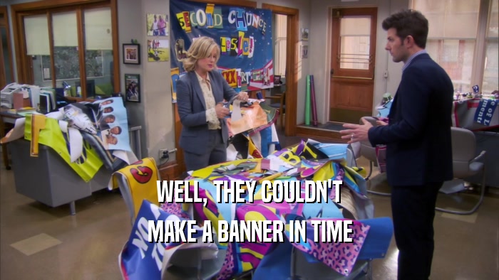 WELL, THEY COULDN'T MAKE A BANNER IN TIME 
