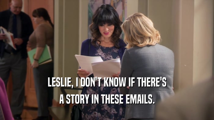 LESLIE, I DON'T KNOW IF THERE'S A STORY IN THESE EMAILS. 