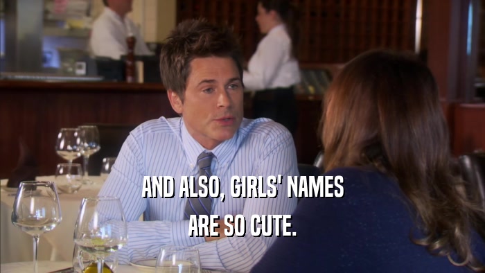 AND ALSO, GIRLS' NAMES ARE SO CUTE. 