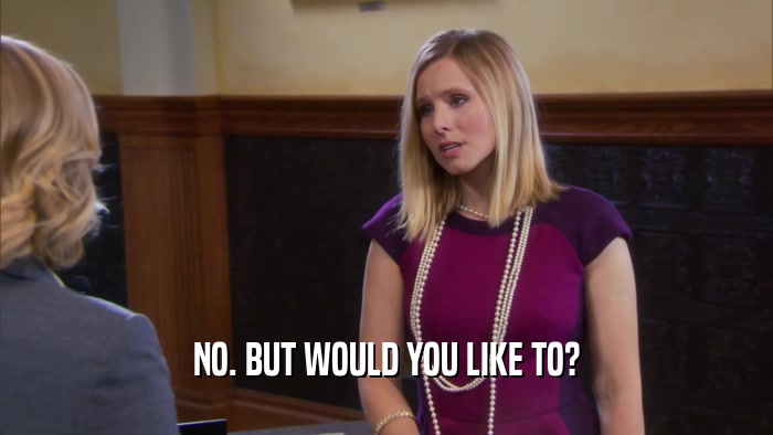 NO. BUT WOULD YOU LIKE TO?  