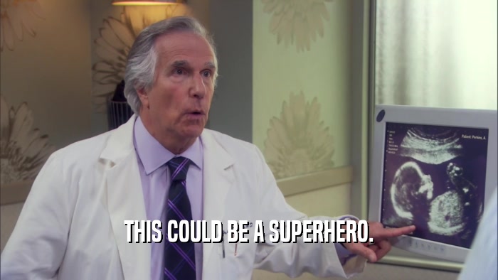 THIS COULD BE A SUPERHERO.  