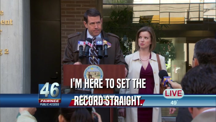 I'M HERE TO SET THE RECORD STRAIGHT. 