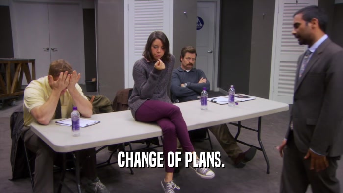CHANGE OF PLANS.  
