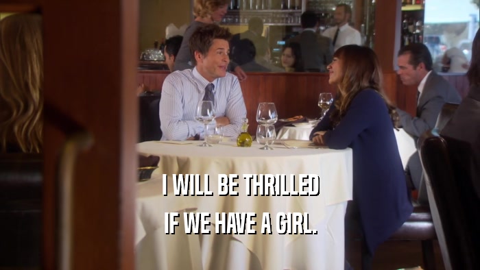 I WILL BE THRILLED IF WE HAVE A GIRL. 