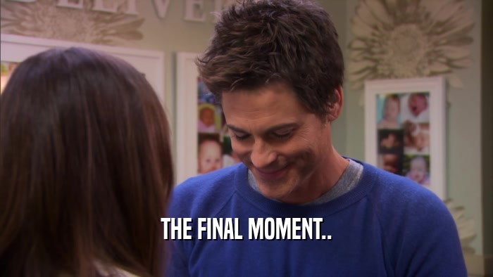 THE FINAL MOMENT..
  