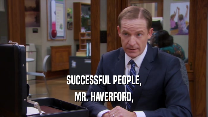 SUCCESSFUL PEOPLE,
 MR. HAVERFORD,
 