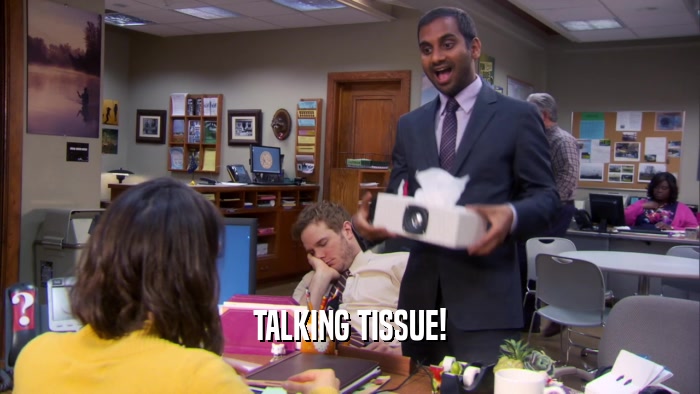 TALKING TISSUE!  