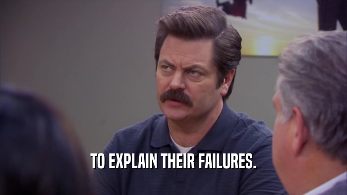 TO EXPLAIN THEIR FAILURES.  