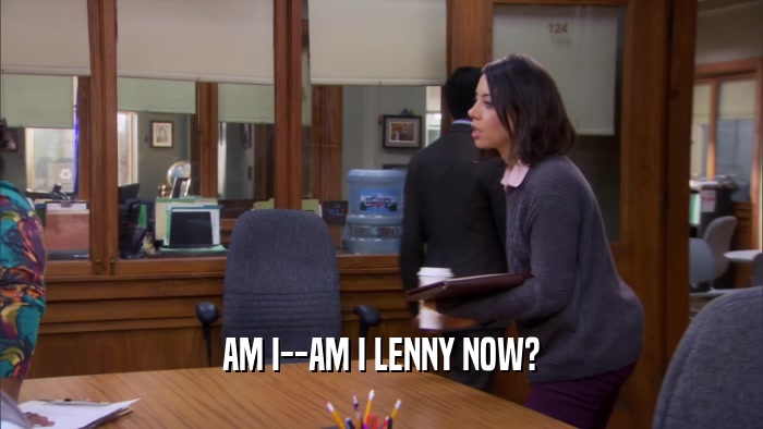 AM I--AM I LENNY NOW?  