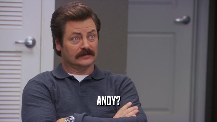 ANDY?  